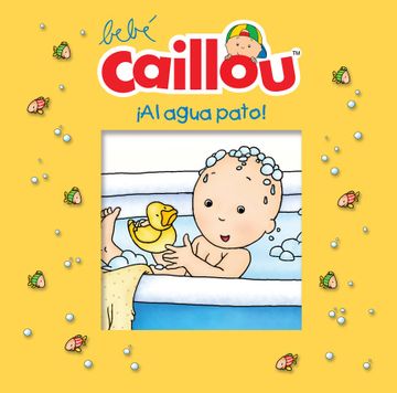 portada Bebe Caillou: Al Agua Pato! (in Spanish)