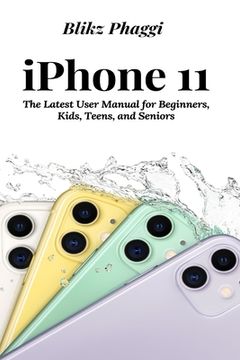 portada iPhone 11: The Latest User Manual for Beginners, Kids, Teens, and Seniors (en Inglés)