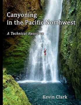 portada Canyoning in the Pacific Northwest: A Technical Resource (in English)