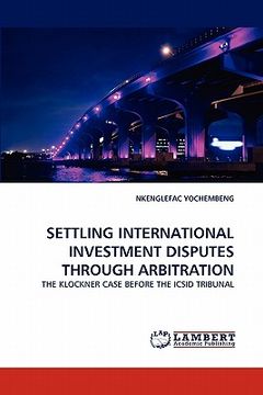 portada settling international investment disputes through arbitration (en Inglés)