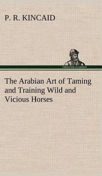 portada the arabian art of taming and training wild and vicious horses (in English)