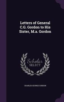 portada Letters of General C.G. Gordon to His Sister, M.a. Gordon (in English)