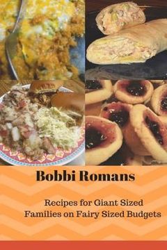 portada Bobbi Romans Recipes for Giant Sized Families of Fairy Sized Budgets (en Inglés)