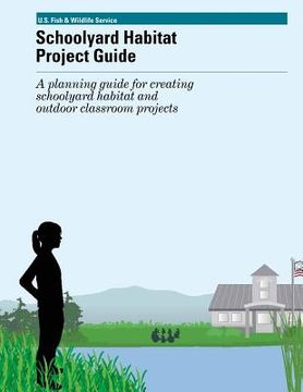 portada Schoolyard Habitat Project Guide: A planning guide for creating schoolyard habitat and outfoor classroom projects (en Inglés)