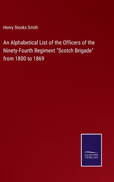portada An Alphabetical List of the Officers of the Ninety-Fourth Regiment "Scotch Brigade" from 1800 to 1869 (en Inglés)