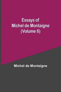 portada Essays of Michel de Montaigne (Volume 6) (en Inglés)