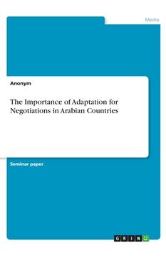 portada The Importance of Adaptation for Negotiations in Arabian Countries (en Inglés)