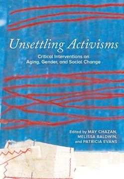 portada Unsettling Activisms: Critical Interventions on Aging, Gender, and Social Change (en Inglés)