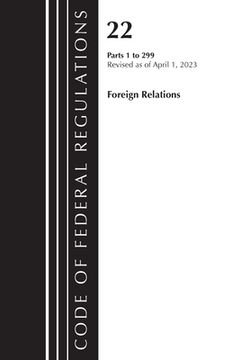 portada Code of Federal Regulations, Title 22 Foreign Relations 1-299 2023 (en Inglés)