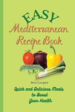 portada Easy Mediterranean Recipe Book: Quick and Delicious Meals to Boost Your Health (en Inglés)