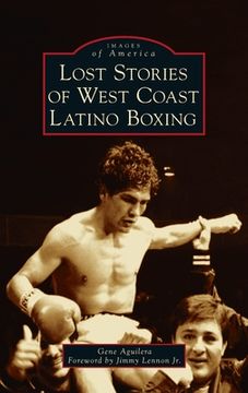 portada Lost Stories of West Coast Latino Boxing (en Inglés)