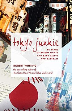 portada Tokyo Junkie: 60 Years of Bright Lights and Back Alleys.   And Baseball