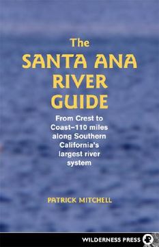 portada santa ana river guide: from crest to coast - 110 miles along southern california's largest river system
