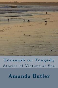 portada Triumph or Tragedy: Stories of Victims at Sea (en Inglés)