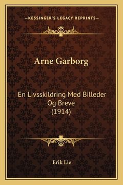 portada Arne Garborg: En Livsskildring Med Billeder Og Breve (1914) (en Alemán)