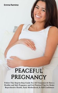 portada Peaceful Pregnancy: Follow This Step-by-Step Guide For All Trimesters & Have a Healthy and Safe Pregnancy and Get Practical Tips for Bette