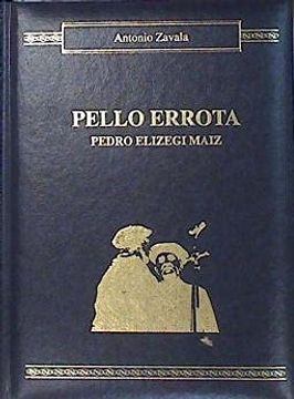 portada Pello Errota Pedro Elizegi Maiz 1840 - 1919 ( Bizitza, Bertsoak eta Itzala ),