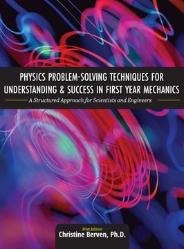 portada Physics Problem-Solving Techniques for Understanding and Success in First Year Mechanics: A Structured Approach for Scientists and Engineers (en Inglés)