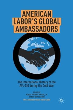 portada American Labor's Global Ambassadors: The International History of the AFL-CIO During the Cold War (en Inglés)