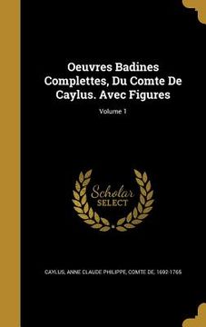 portada Oeuvres Badines Complettes, Du Comte De Caylus. Avec Figures; Volume 1 (en Inglés)