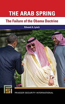 portada The Arab Spring: The Failure of the Obama Doctrine (Praeger Security International) (libro en Inglés)