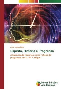 portada Espírito, História e Progresso: A Linearidade Histórica Como Reflexo do Progresso em g. W. F. Hegel