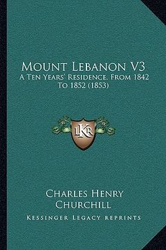 portada mount lebanon v3: a ten years' residence, from 1842 to 1852 (1853) (en Inglés)