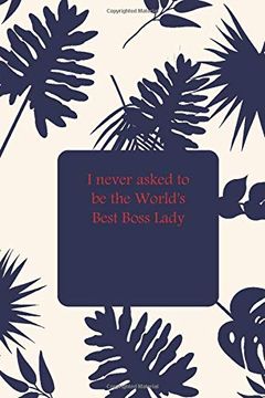 portada I Never Asked to be the World's Best Boss Lady (libro en Inglés)