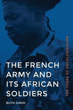 portada The French Army and Its African Soldiers: The Years of Decolonization (en Inglés)