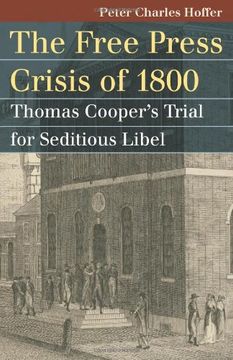 portada The Free Press Crisis of 1800: Thomas Cooper's Trial for Seditious Libel (Landmark law Cases & American Society) (en Inglés)