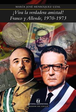 portada Viva la Verdadera Amistad! Franco y Allende 1970 -1973