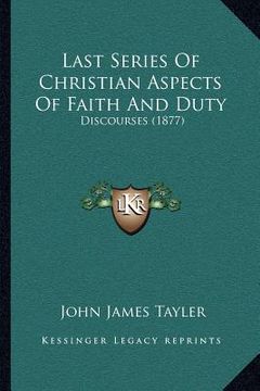 portada last series of christian aspects of faith and duty: discourses (1877)