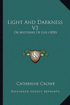 portada light and darkness v3: or mysteries of life (1850) (in English)
