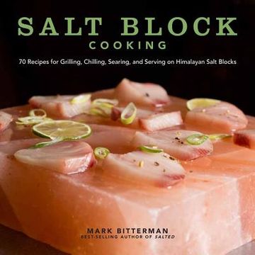 portada salt block cooking: 70 recipes for grilling, chilling, searing, and serving on himalayan salt blocks (en Inglés)
