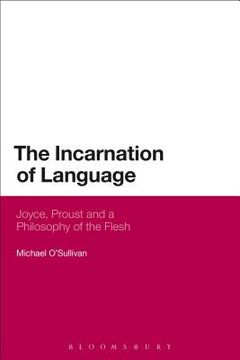portada The Incarnation of Language: Joyce, Proust and a Philosophy of the Flesh (en Inglés)
