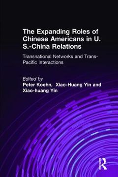 portada the expanding roles of chinese americans in u.s.-china relations: transnational networks and trans-pacific interactions (en Inglés)