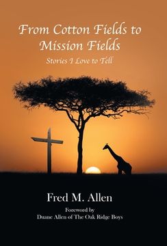portada From Cotton Fields to Mission Fields: Stories I Love to Tell (en Inglés)