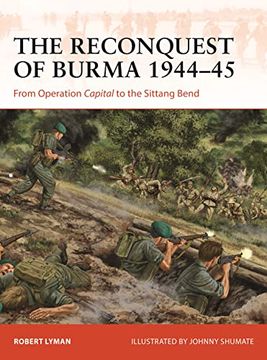 portada The Reconquest of Burma 1944-45: From Operation Capital to the Sittang Bend (in English)