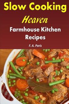 portada Slow Cooking Heaven: Farmhouse Kitchen Recipes: Top Recipes From The Slow Cooking, Healthy Eating Cookbook (en Inglés)
