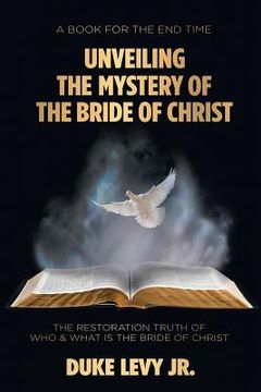 portada Unveiling the Mystery of the Bride of Christ: The Restoration Truth of Who & What Is the Bride of Christ (en Inglés)