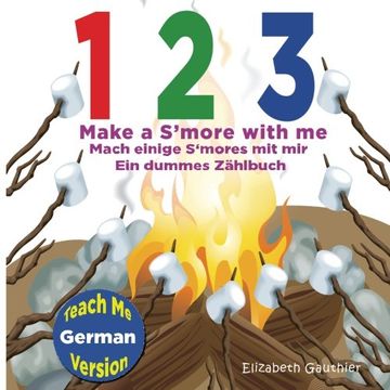 portada 1 2 3 Make a S'more with me ( Teach Me German version): A Silly Counting Book in English and German (Teach Me language series)