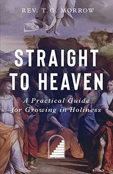 portada Straight to Heaven: A Practical Guide for Growing in Holiness (en Inglés)