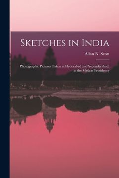 portada Sketches in India: Photographic Pictures Taken at Hyderabad and Secunderabad, in the Madras Presidency