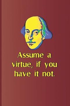 portada Assume a Virtue, If You Have It Not.: A Quote from Hamlet by William Shakespeare (en Inglés)