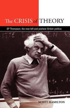 portada the crisis of theory: e. p. thompson, the new left and postwar british politics (en Inglés)
