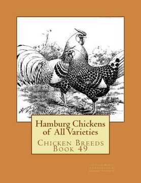 portada Hamburg Chickens of All Varieties: Chicken Breeds Book 49 (en Inglés)