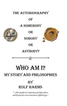 portada Who Am I? My Story and Philosophies: The Autobiography of a Somebody or Nobody or Anybody?