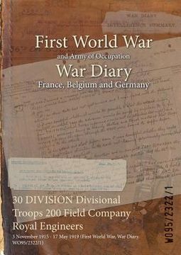 portada 30 DIVISION Divisional Troops 200 Field Company Royal Engineers: 3 November 1915 - 17 May 1919 (First World War, War Diary, WO95/2322/1)