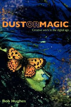 portada dust or magic, creative work in the digital age (en Inglés)