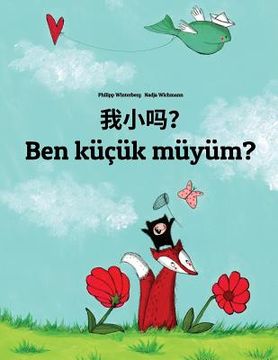 portada Wo xiao ma? Ben küçük müyüm?: Chinese/Mandarin Chinese [Simplified]-Turkish: Children's Picture Book (Bilingual Edition)